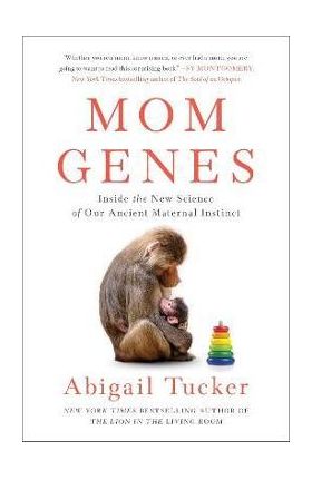 Mom Genes: Inside the New Science of Our Ancient Maternal Instinct - Abigail Tucker