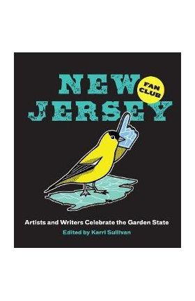 New Jersey Fan Club: Artists and Writers Celebrate the Garden State - Kerri Sullivan