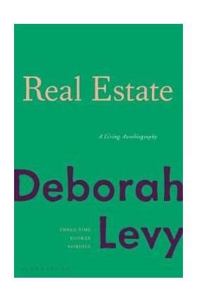 Real Estate: A Living Autobiography - Deborah Levy