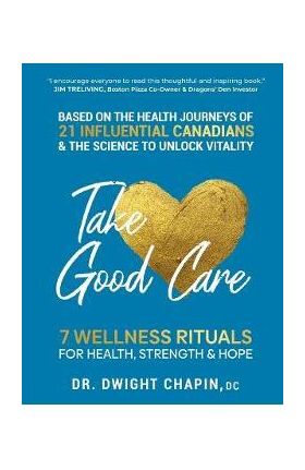 Take Good Care: 7 Wellness Rituals for Health, Strength & Hope - Dwight Chapin