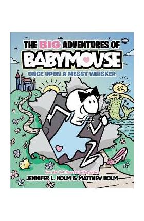 The Big Adventures of Babymouse: Once Upon a Messy Whisker (Book 1) - Jennifer L. Holm