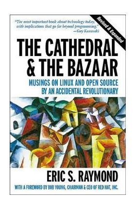 The Cathedral & the Bazaar: Musings on Linux and Open Source by an Accidental Revolutionary - Eric S. Raymond