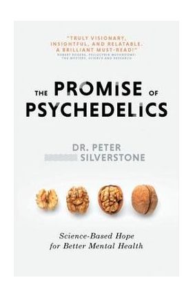 The Promise of Psychedelics: Science-Based Hope for Better Mental Heath - Peter Silverstone