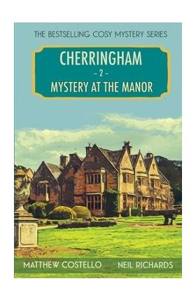 Mystery at the Manor: A Cherringham Cosy Mystery - Matthew Costello