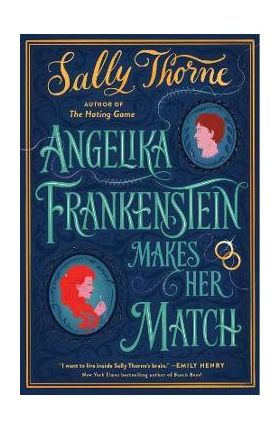 Angelika Frankenstein Makes Her Match - Sally Thorne