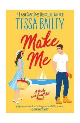 Make Me: A Broke and Beautiful Novel - Tessa Bailey