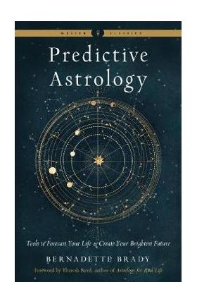 Predictive Astrology: Tools to Forecast Your Life and Create Your Brightest Future - Bernadette Brady