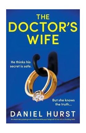 The Doctor's Wife: An absolutely gripping and unputdownable psychological thriller with a shocking twist - Daniel Hurst