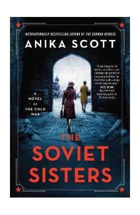 The Soviet Sisters: A Novel of the Cold War - Anika Scott