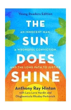 The Sun Does Shine (Young Readers Edition): An Innocent Man, a Wrongful Conviction, and the Long Path to Justice - Anthony Ray Hinton