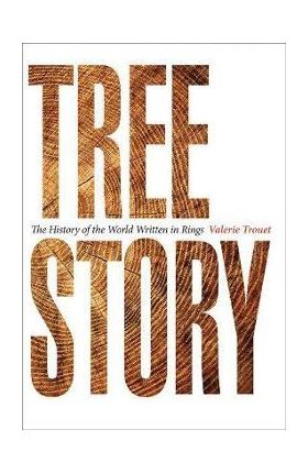 Tree Story: The History of the World Written in Rings - Valerie Trouet