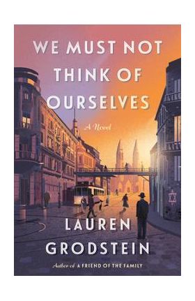 We Must Not Think of Ourselves - Lauren Grodstein