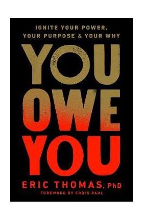 You Owe You: Ignite Your Power, Your Purpose, and Your Why - Eric Thomas