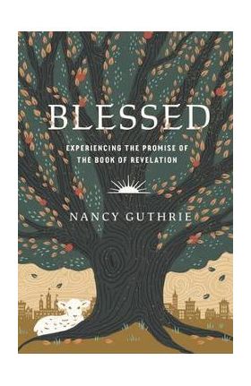 Blessed: Experiencing the Promise of the Book of Revelation - Nancy Guthrie