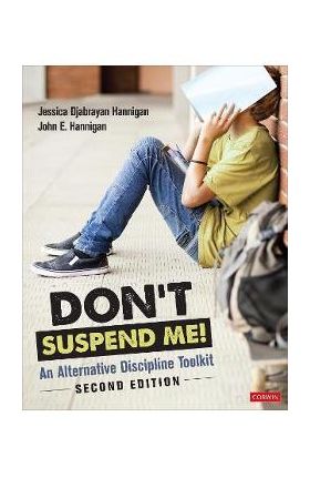 Don&#8242;t Suspend Me!: An Alternative Discipline Toolkit - Jessica Hannigan