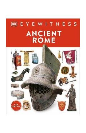 Ancient Rome: Discover One of History's Greatest Civilizations - From Its Vast Empire to Gladiators - Dk
