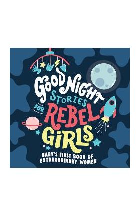 Good Night Stories for Rebel Girls: Baby's First Book of Extraordinary Women - Rebel Girls