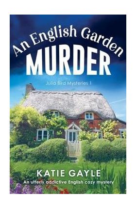 An English Garden Murder: An utterly addictive English cozy mystery - Katie Gayle