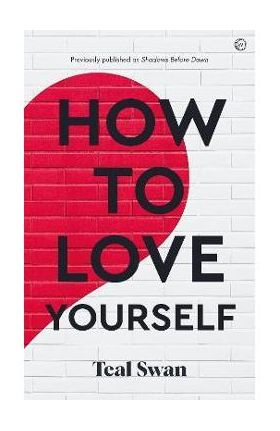 How to Love Yourself: Adventures in the Dominions - Teal Swan