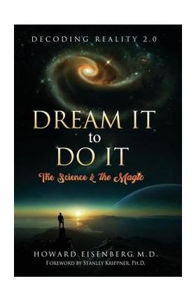 Dream It to Do It: The Science & the Magic - Howard Eisenberg