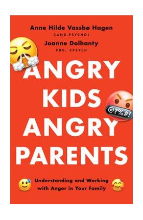 Angry Kids, Angry Parents: Understanding and Working with Anger in Your Family - Anne Hilde Vassbø Hagen