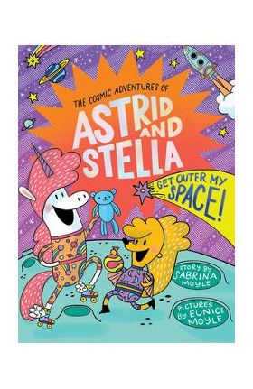 Get Outer My Space! (the Cosmic Adventures of Astrid and Stella Book #3 (a Hello!lucky Book)) - Sabrina Moyle