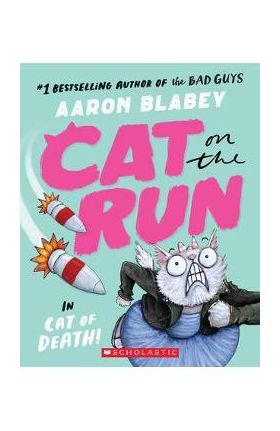 Cat on the Run in Cat of Death! (Cat on the Run #1) - From the Creator of the Bad Guys - Aaron Blabey