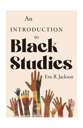 An Introduction to Black Studies - Eric R. Jackson