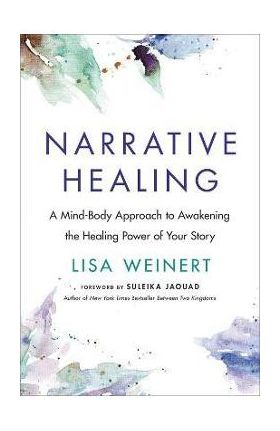 Narrative Healing: Awaken the Power of Your Story - Lisa Weinert