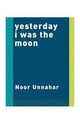 Yesterday I was the Moon