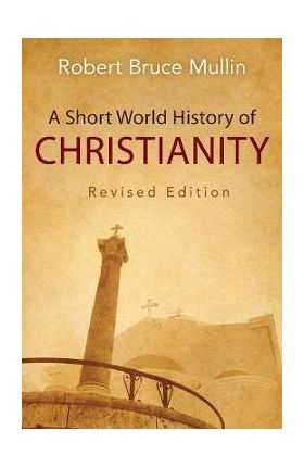 A Short World History of Christianity, Revised Edition - Robert Bruce Mullin