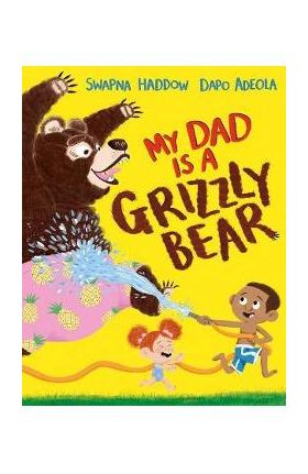 My Dad Is a Grizzly Bear (Us Edition) - Swapna Haddow