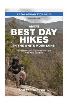 Amc's Best Day Hikes in the White Mountains: Four-Season Guide to 60 of the Best Trails in the White Mountains - Robert Buchsbaum