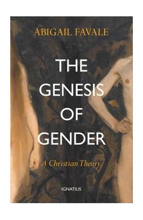 The Genesis of Gender: A Christian Theory - Abigail Favale