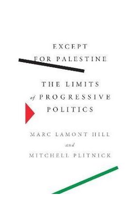 Except for Palestine: The Limits of Progressive Politics - Marc Lamont Hill