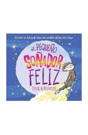 El Pequeño Soñador Feliz (Little Happy Dreamer) - Peter H. Reynolds