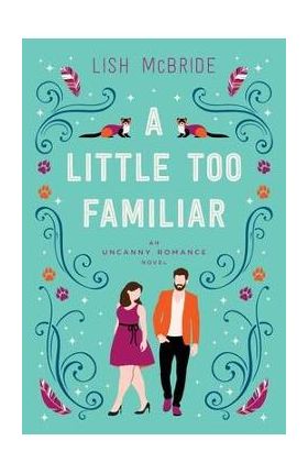 A Little Too Familiar: an Uncanny Romance Novel - Lish Mcbride