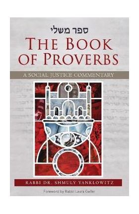 The Book of Proverbs: A Social Justice Commentary - Shmuly Yanklowitz