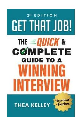 Get That Job!: The Quick and Complete Guide to a Winning Interview - Thea Kelley