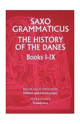 Saxo Grammaticus: The History of the Danes, Books I-IX: I. English Text; II. Commentary - Hilda Ellis Davidson