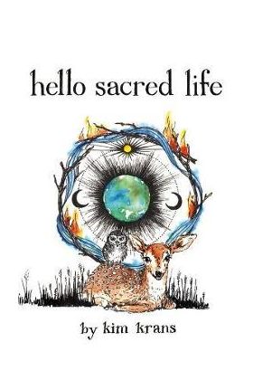 Hello Sacred Life - Kim Krans