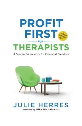 Profit First for Therapists: A Simple Framework for Financial Freedom - Julie Herres