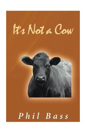 It's Not a Cow - Phil Bass