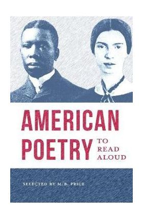 American Poetry to Read Aloud: A Collection of Diverse Poems - M. B. Price