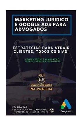 Marketing Jur&#65533;dico e Google Ads para Advogados: Estrat&#65533;gias para atrair clientes todos os dias. - Suelter Alves