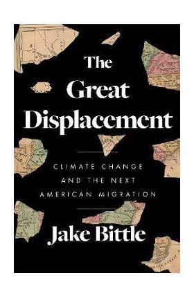 The Great Displacement: Climate Change and the Next American Migration - Jake Bittle