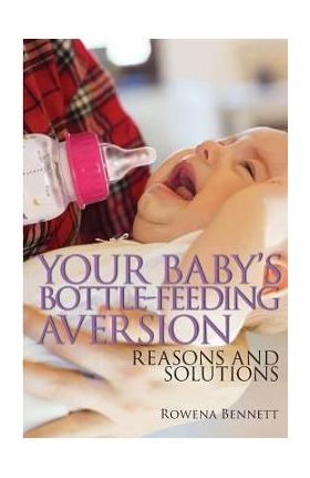 Your Baby's Bottle-feeding Aversion: Reasons And Solutions - Rowena Bennett