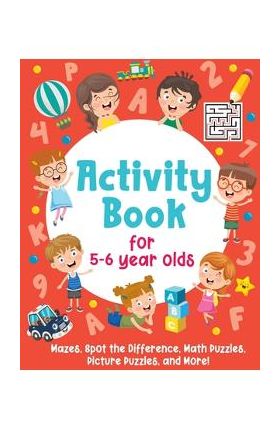 Activity Book For 5-6 Year Olds: Mazes, Spot the Difference, Math Puzzles, Picture Puzzles, and More!: (Gift Idea for Girls and Boys) - Smart Little Owl