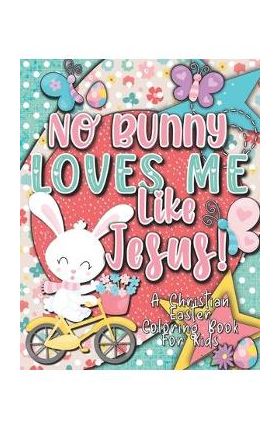 No Bunny Loves Me Like Jesus! Christian Easter Books for Kids: Easter Gifts for Kids - Christian Faith Gifts