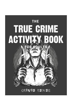 The True Crime Activity Book For Adults: Trivia, Puzzles, Coloring Book, Games, & More - Murderino Gifts - Olivia Lanae